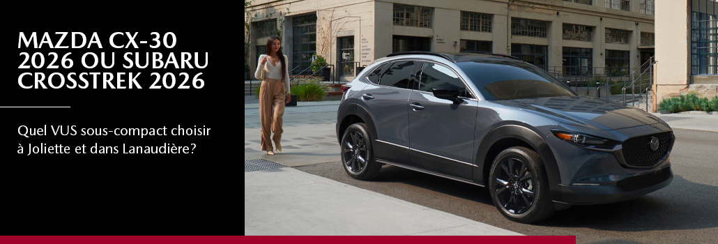 Mazda CX-30 2026 ou Subaru Crosstrek 2026 : quel VUS sous-compact choisir à Joliette et dans Lanaudière?