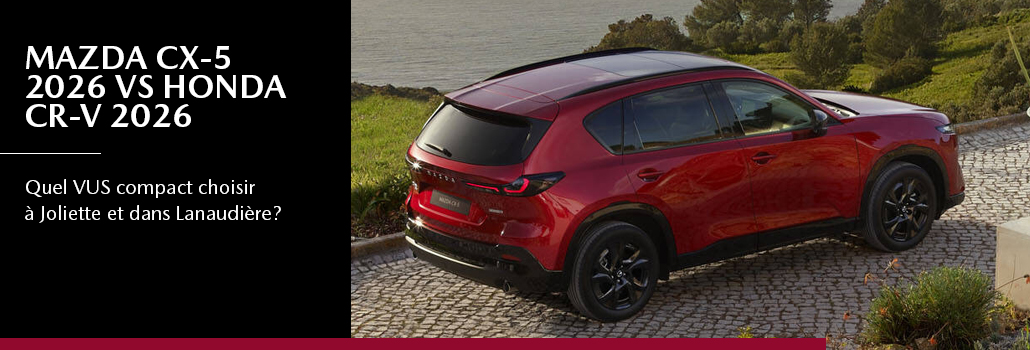 Mazda CX-5 2026 vs Honda CR-V 2026 : quel VUS compact choisir à Joliette?